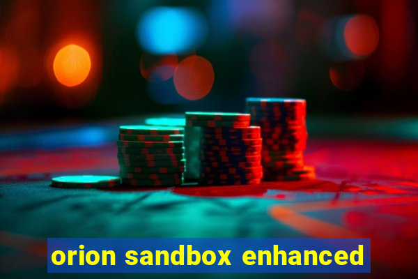 orion sandbox enhanced